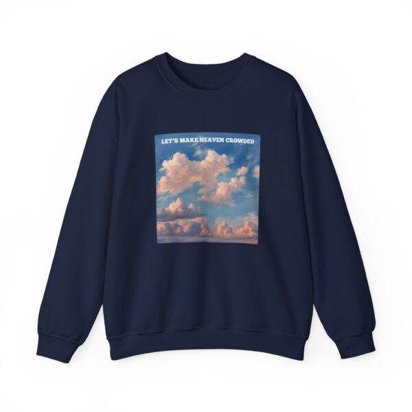 Let's Make Heaven Crowded Sweatshirt